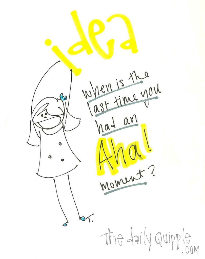 When is the last time you had an AHA! moment?