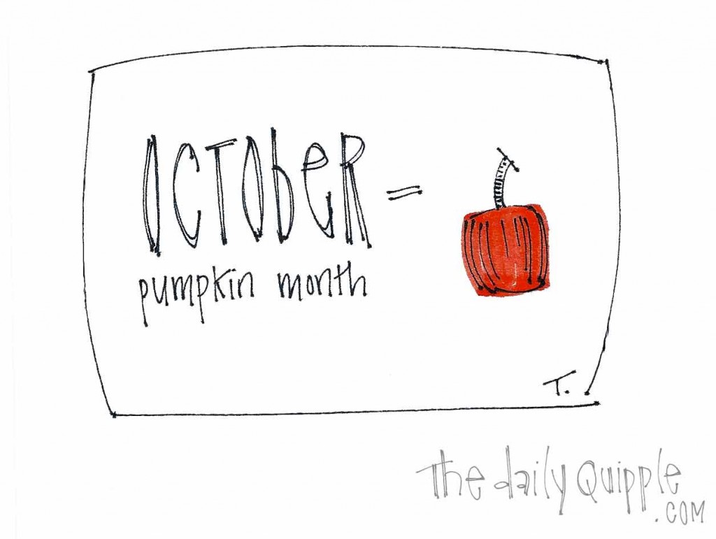 October equals pumpkin month.