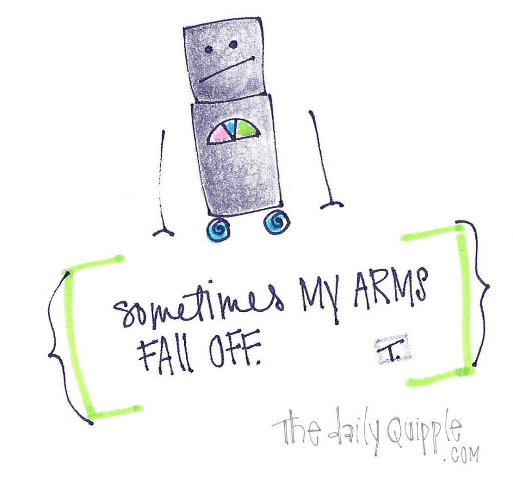 A sad robot - Sometimes my arms fall off.