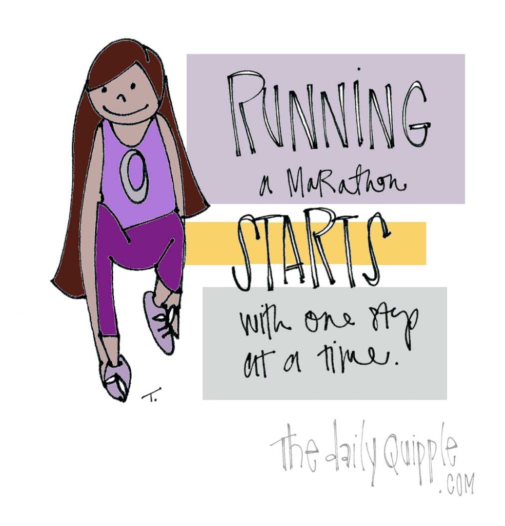 Running a marathon starts with one step at a time.