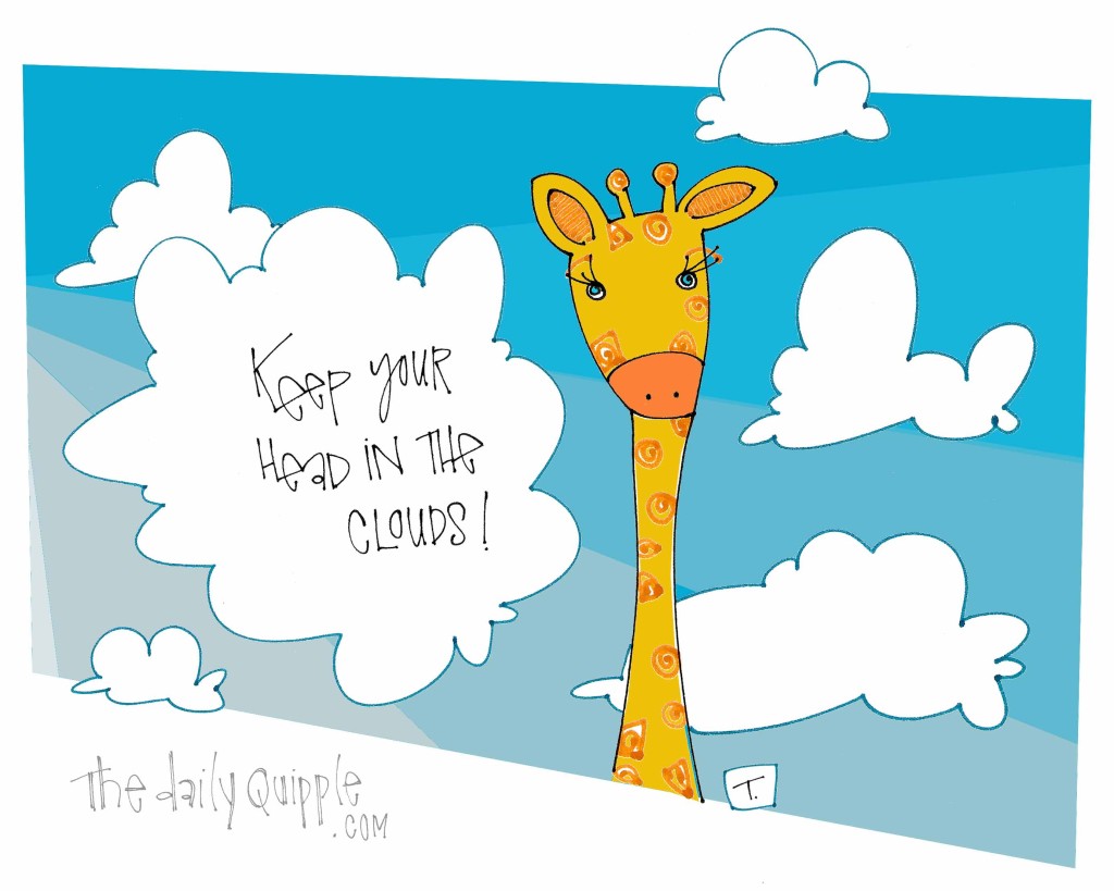 Keep your head in the clouds!