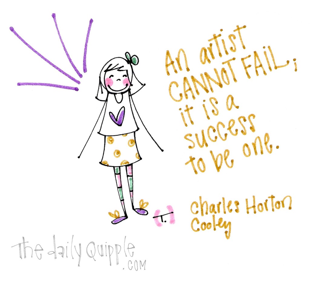 An artist cannot fail; it is a success to be one. [Charles Horton Cooley]
