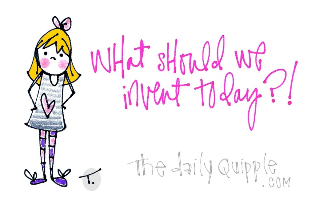What should we invent today?!