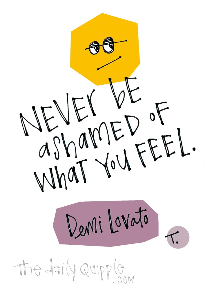 Never apologize for your feelings. [Demi Lovato]