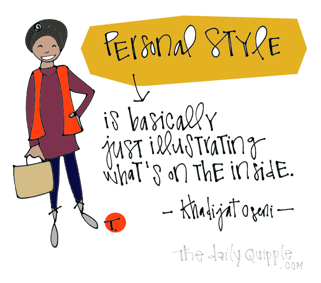 Personal style is basically just illustrating what’s on the inside. [Khadijat Oseni]