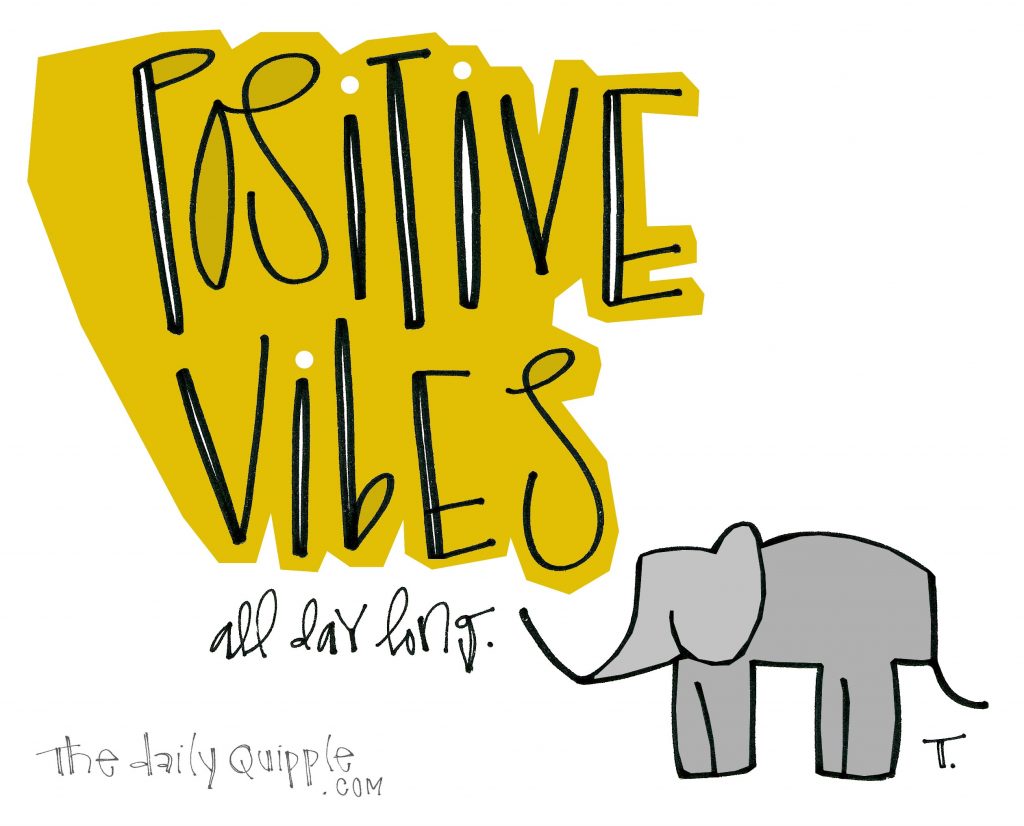 Positive vibes all day long.