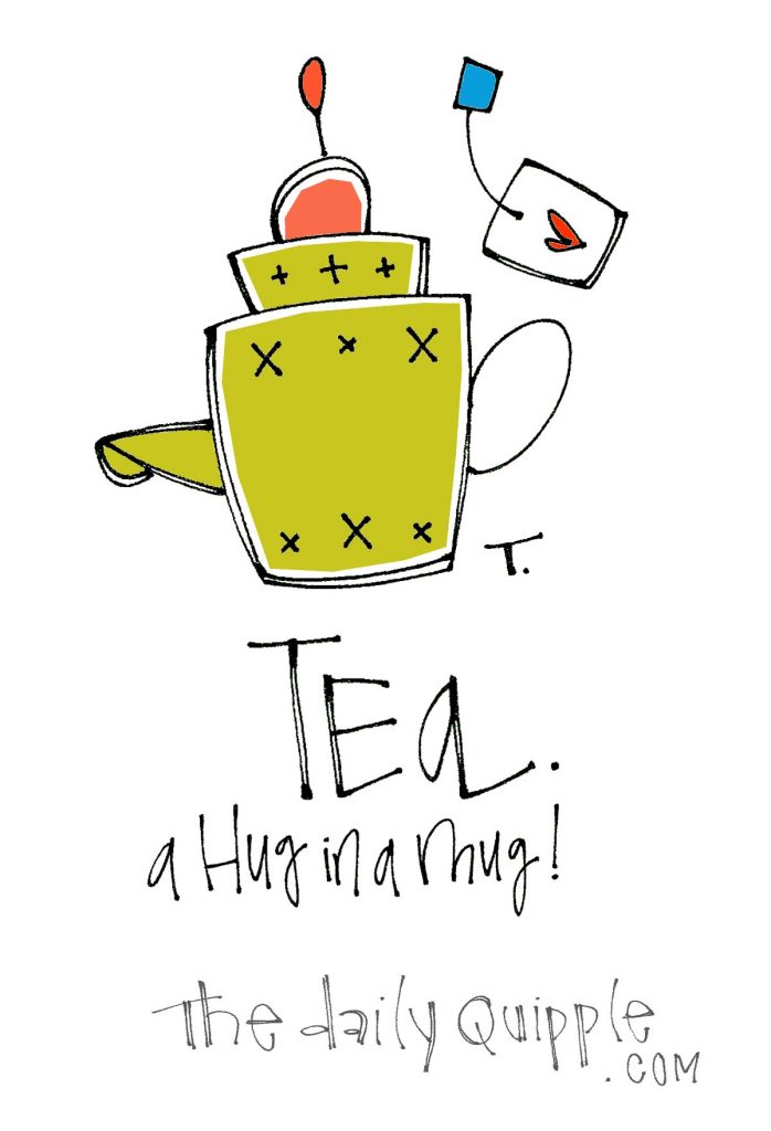 Tea. A hug in a mug!