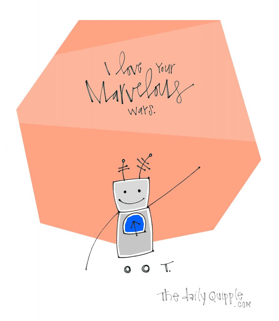 Illustration of a robot and words: I love your marvelous ways.