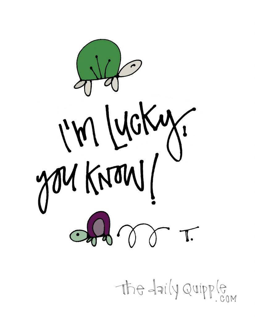 Illustration of two turtles, and words: I’m lucky, you know!