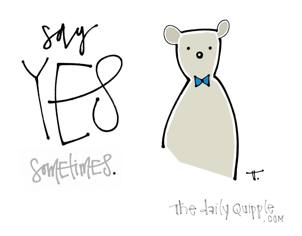 Illustration of a bear and words: Say YES [sometimes].