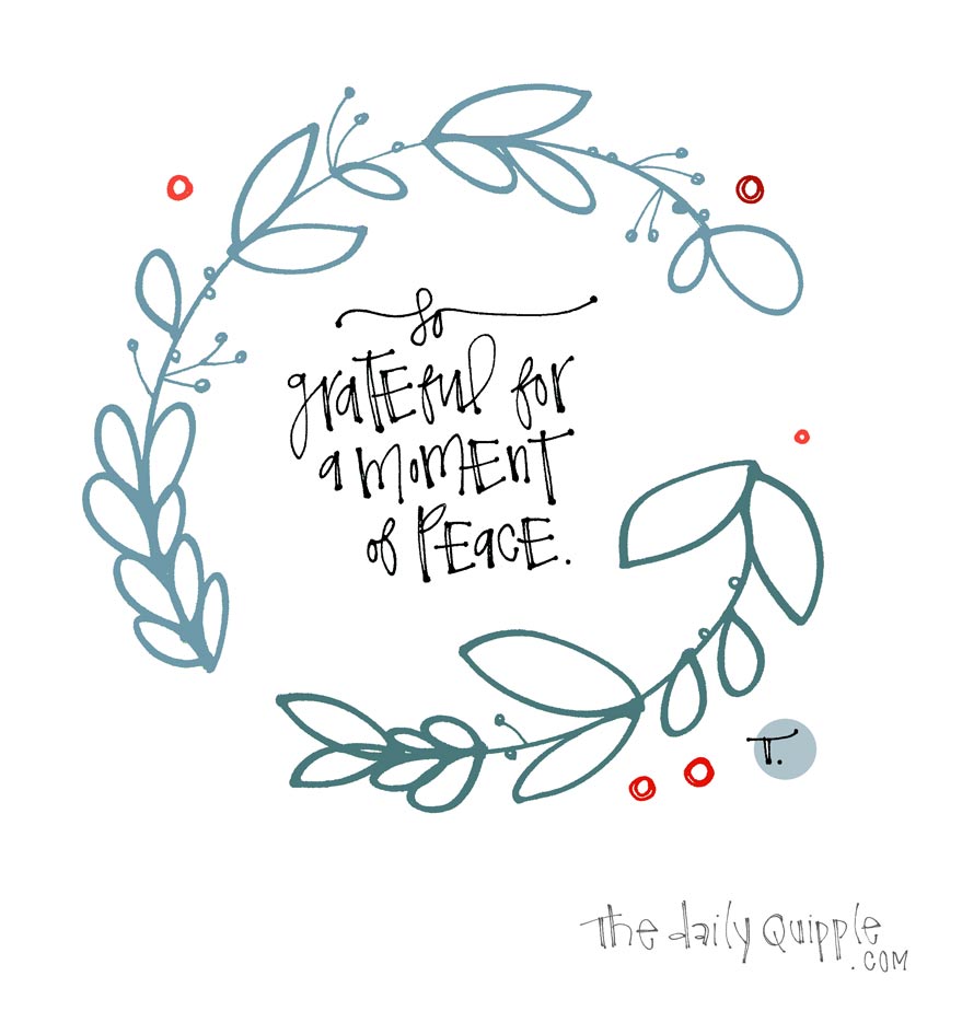 Illustration of a wreath with words inside: So grateful for a moment of peace.