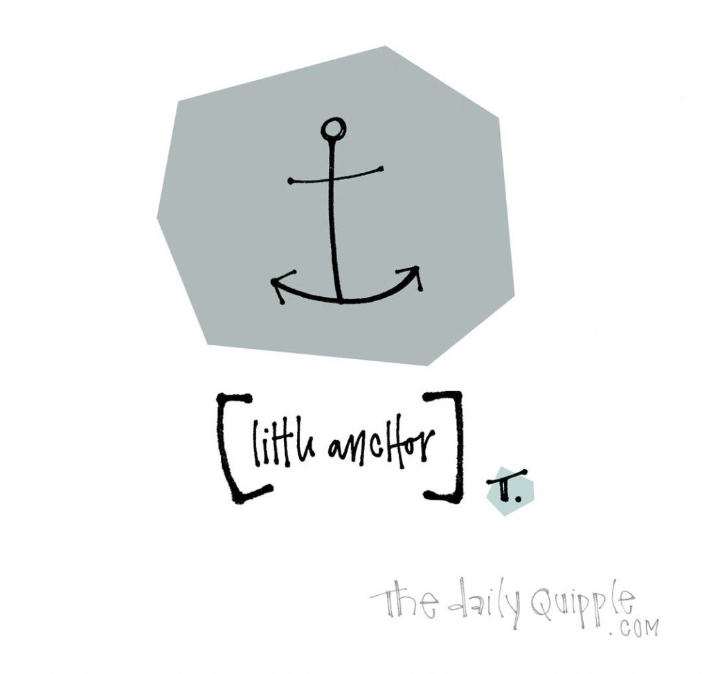 Little Anchor | The Daily Quipple