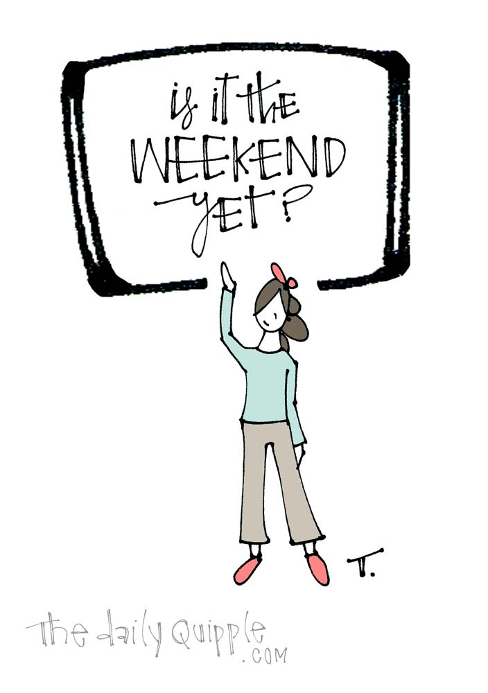 Wanted: Weekend | The Daily Quipple