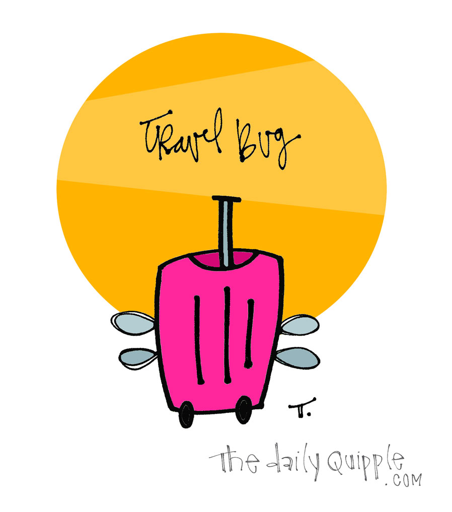Travel Bug | The Daily Quipple