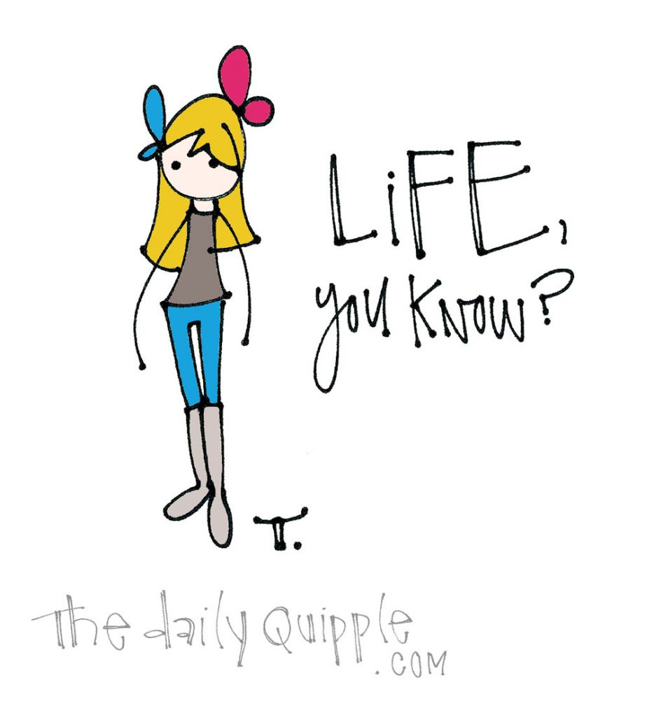 That’s Life! | The Daily Quipple