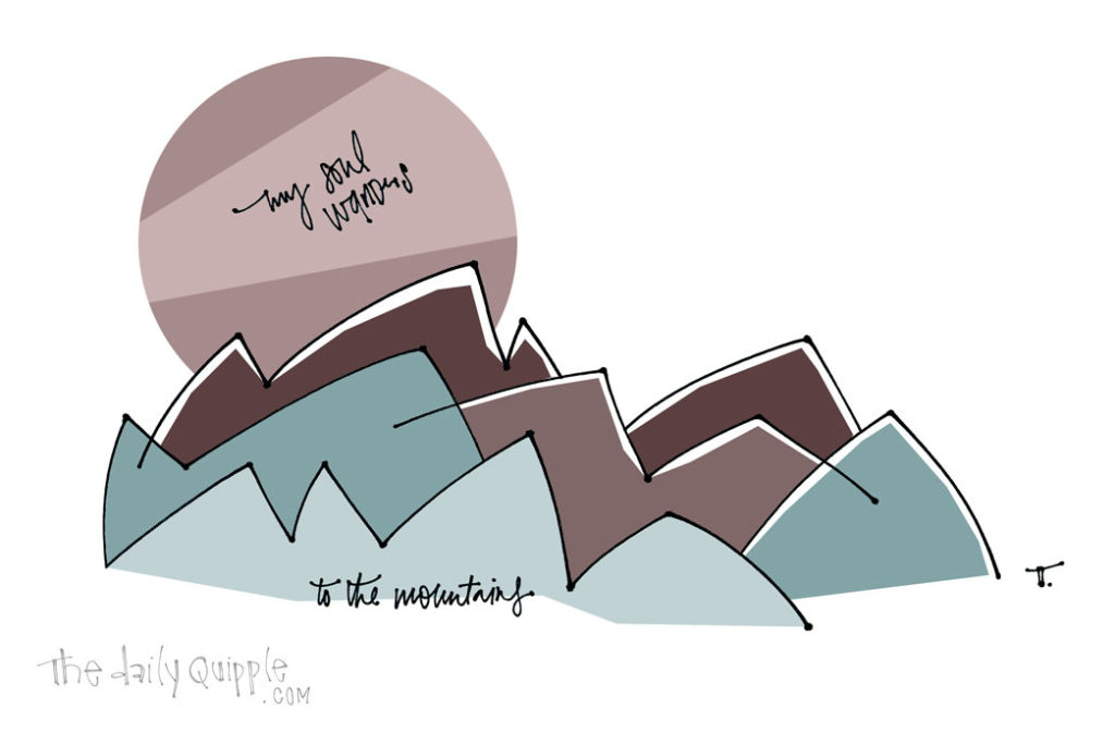 To The Mountains | The Daily Quipple