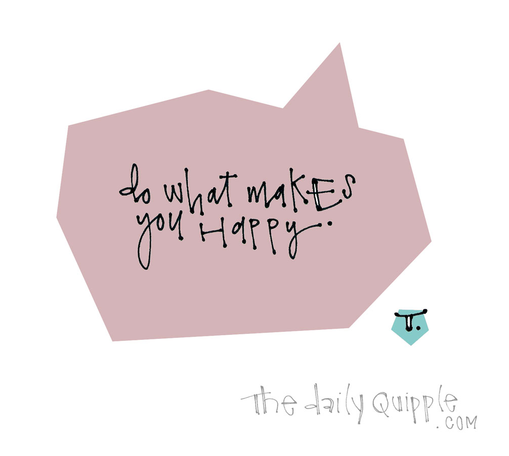 Do More of That | The Daily Quipple