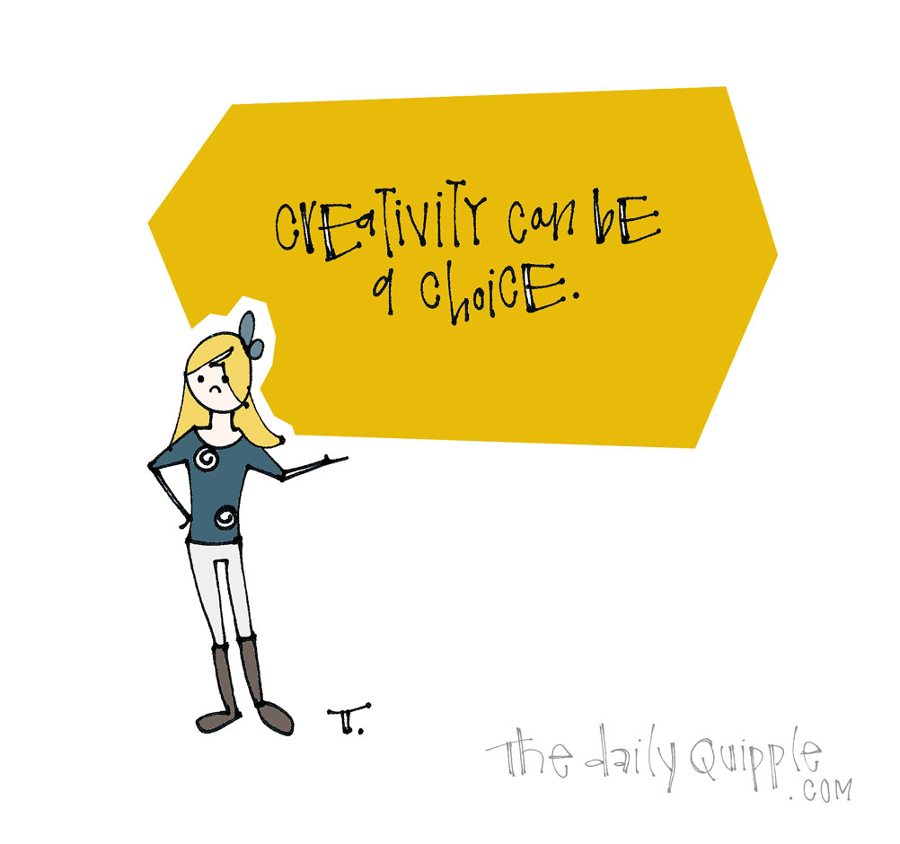 Creative Choice | The Daily Quipple