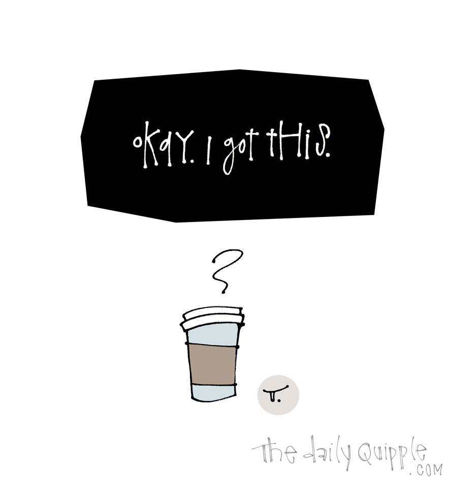 Caffeinated and Ready To Go | The Daily Quipple