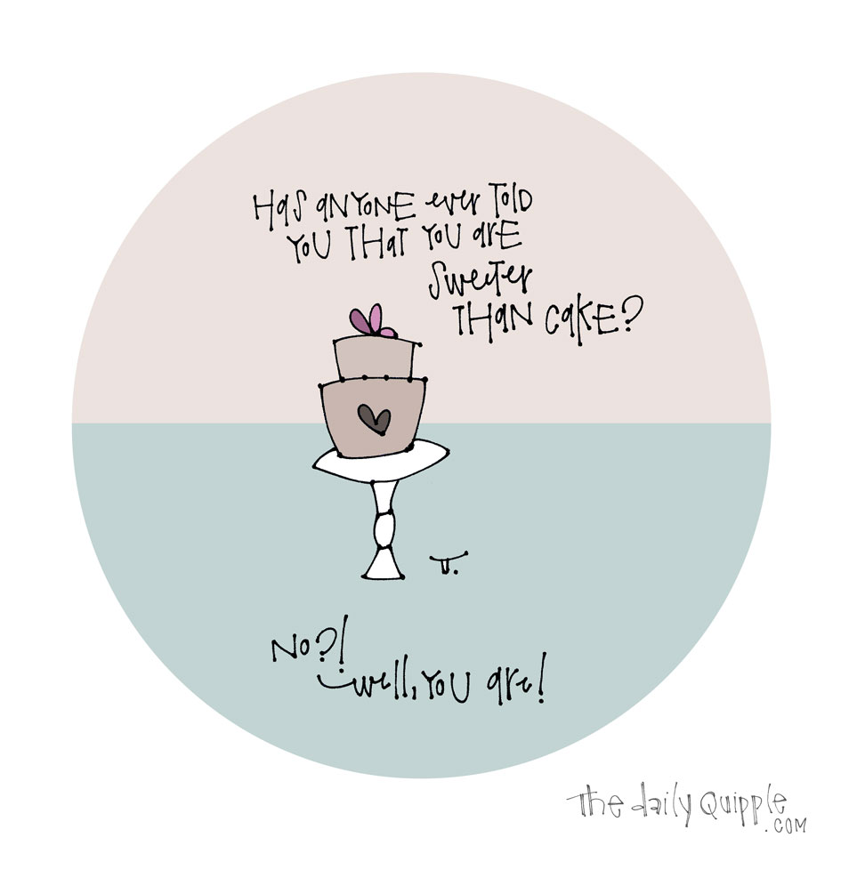Sweet Like Cake | The Daily Quipple