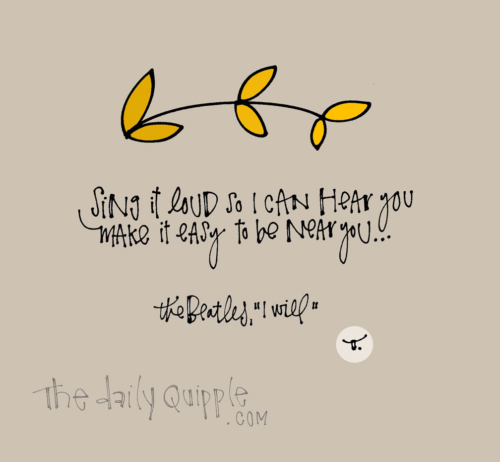Always Easy to Be Near You | The Daily Quipple
