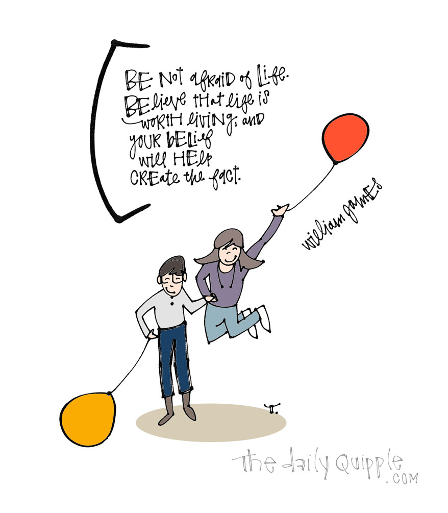 Believe in Life | The Daily Quipple