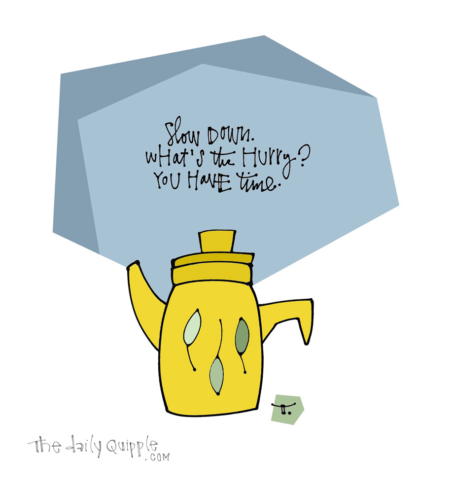 Slow Time | The Daily Quipple