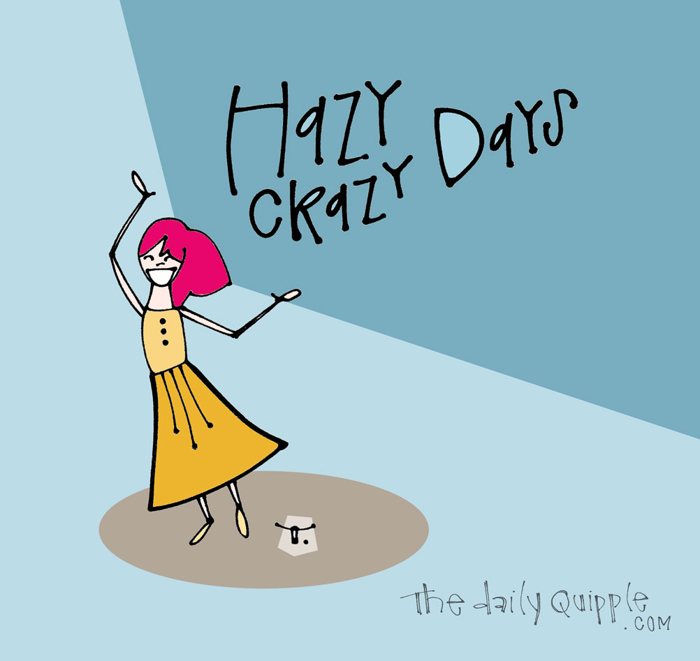Not Lazy Days | The Daily Quipple