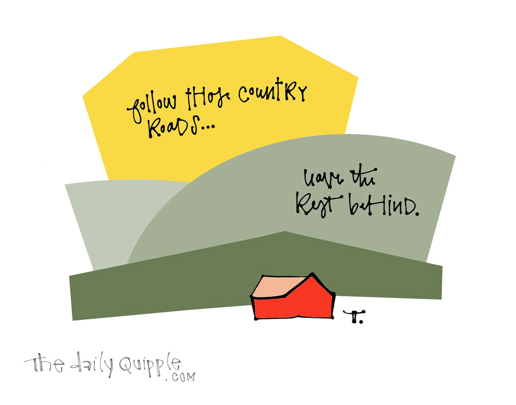 Take Me Away, Country Roads | The Daily Quipple
