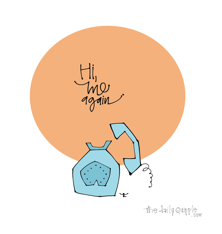 Hi It’s Me | The Daily Quipple