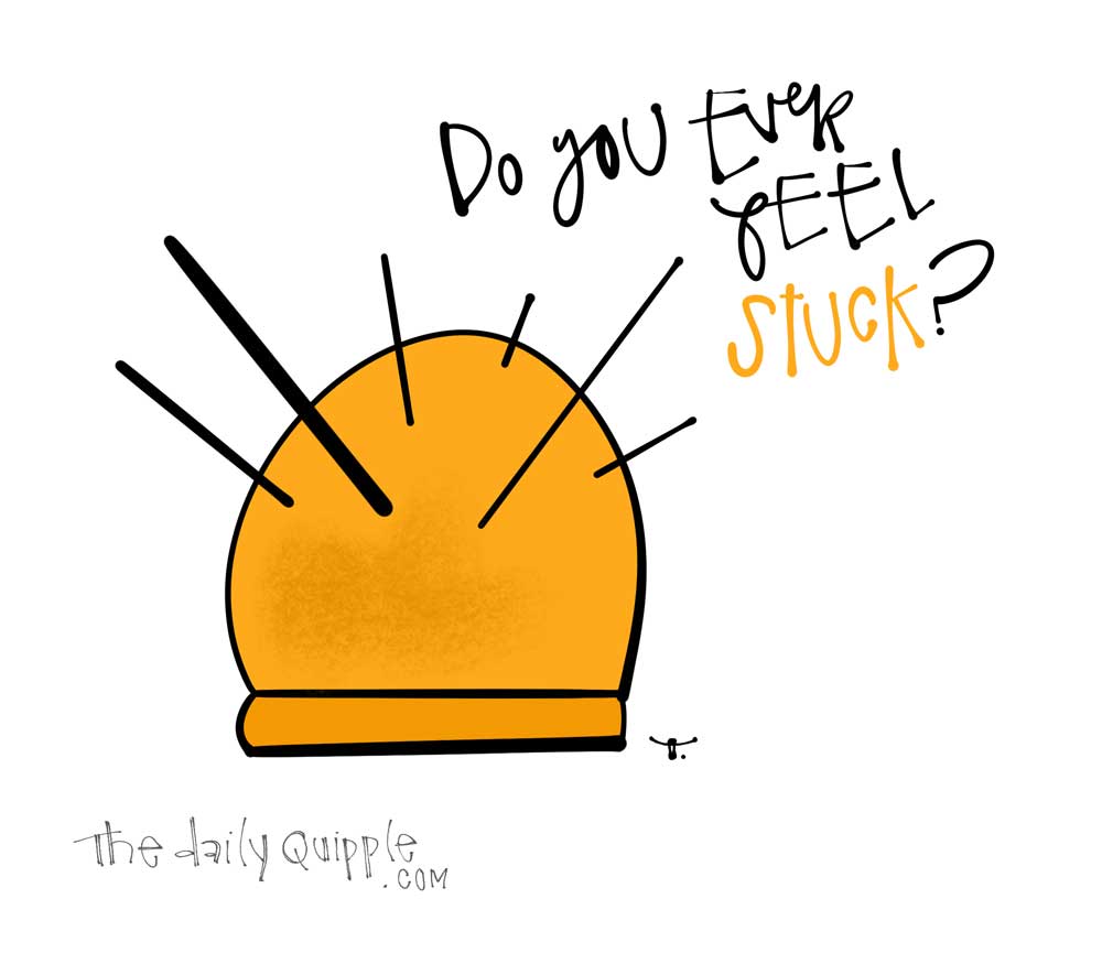 Look at Me, I’m Stuck | The Daily Quipple