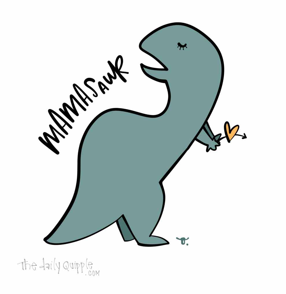 Mamasaur | The Daily Quipple