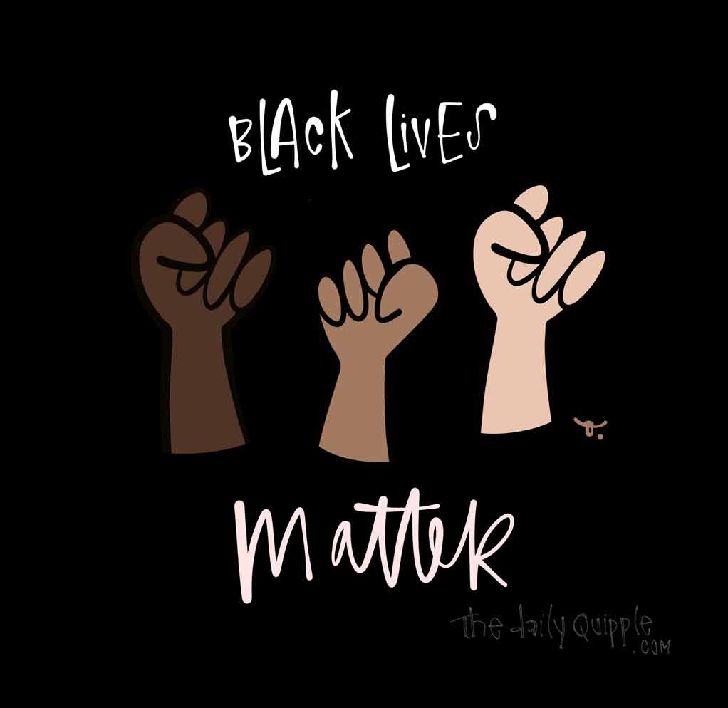 Black Lives Matter | The Daily Quipple