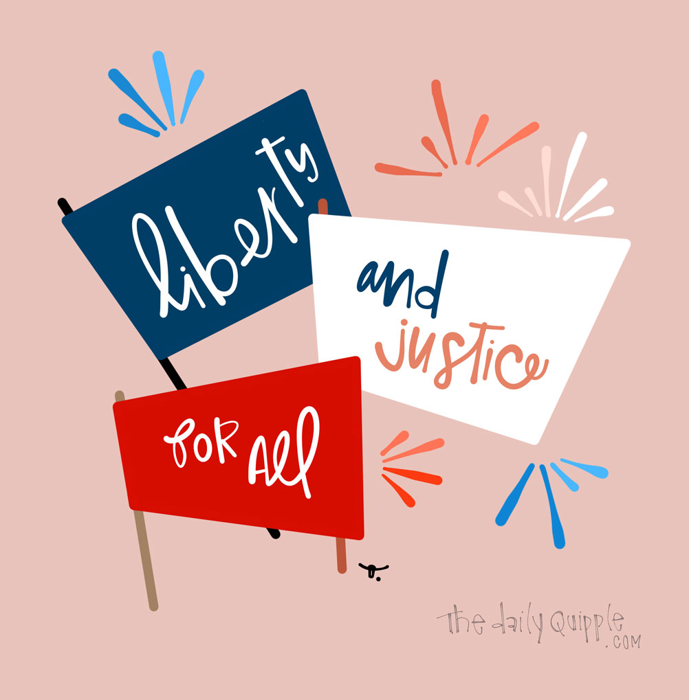 With Liberty and Justice for All | The Daily Quipple