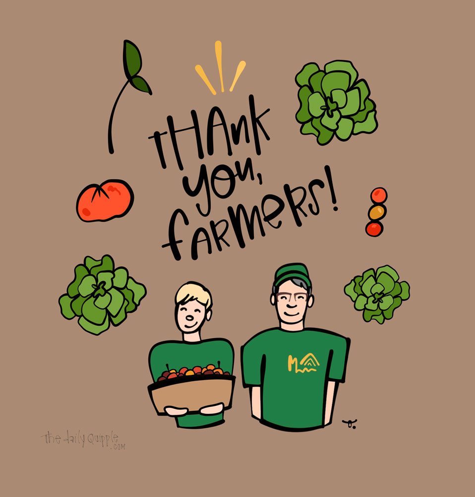 Thank You, Farmers | The Daily Quipple