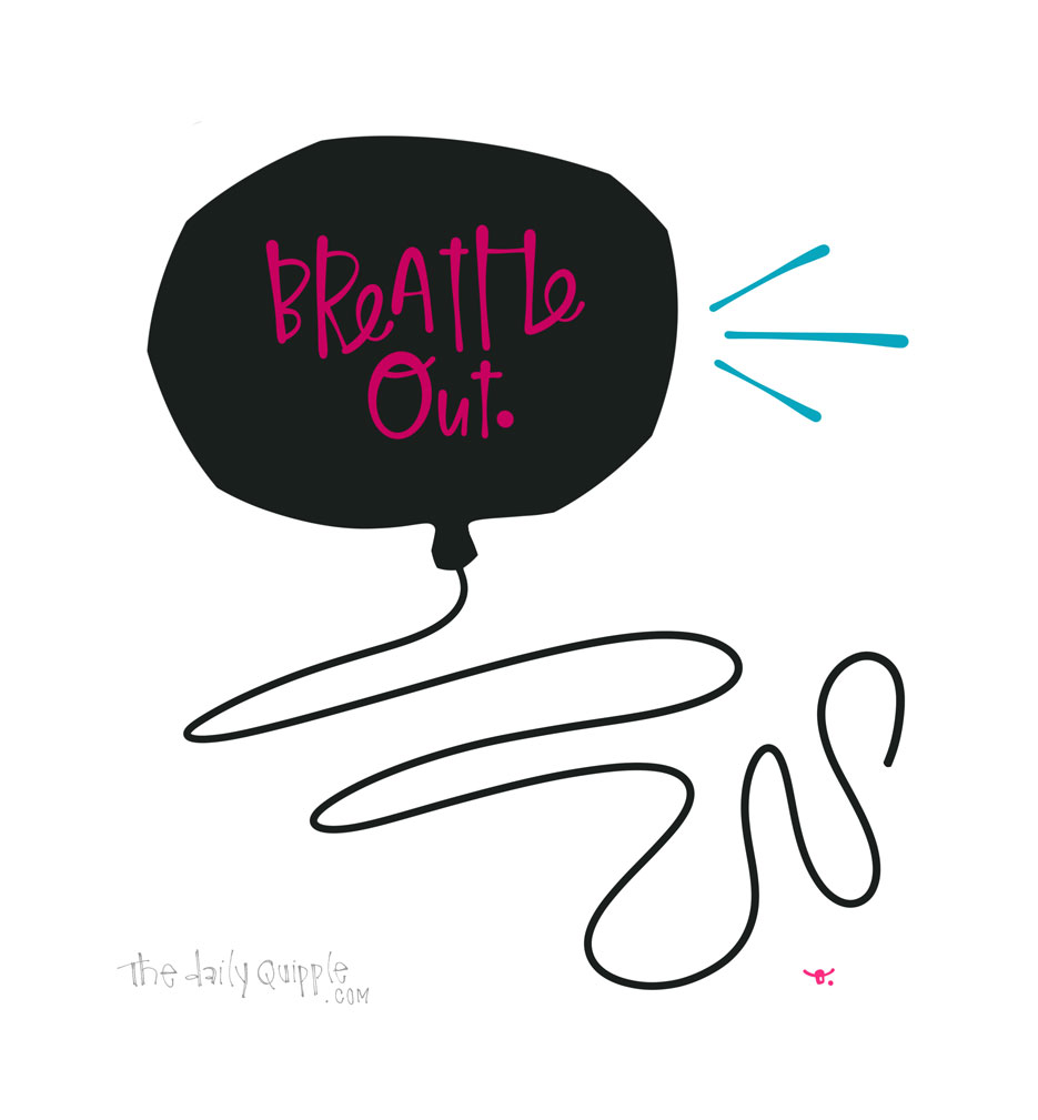 Breathing Out | The Daily Quipple
