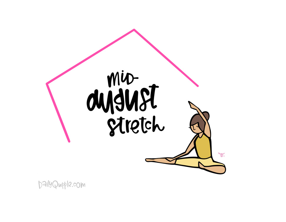 Mid-August Stretch | The Daily Quipple