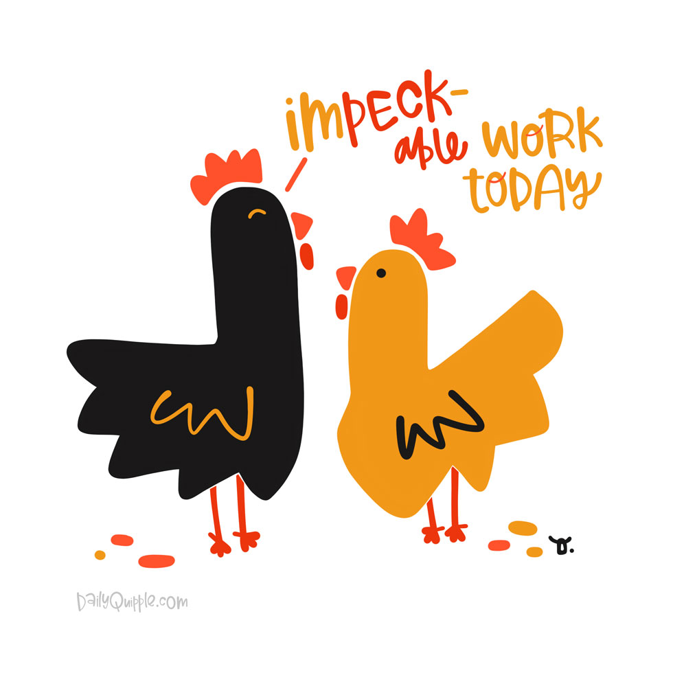 Impeckable Work | The Daily Quipple