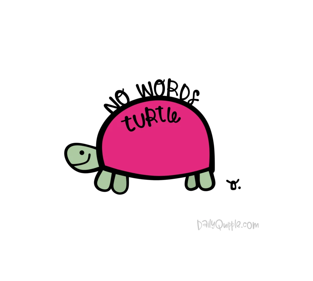 Turtle With Nothing to Say | The Daily Quipple