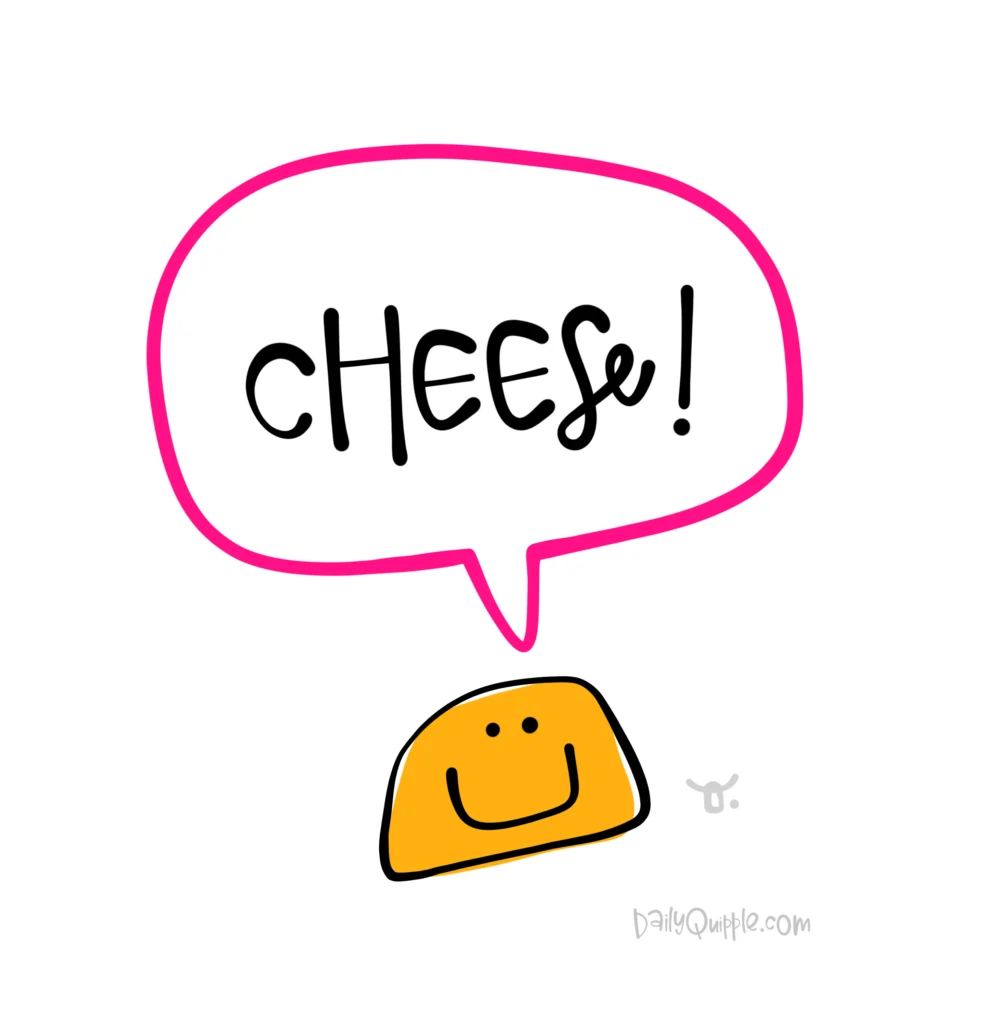 Cheese! | The Daily Quipple