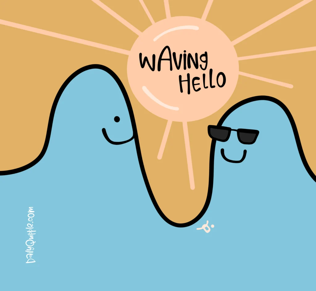 Two Friendly Waves | The Daily Quipple