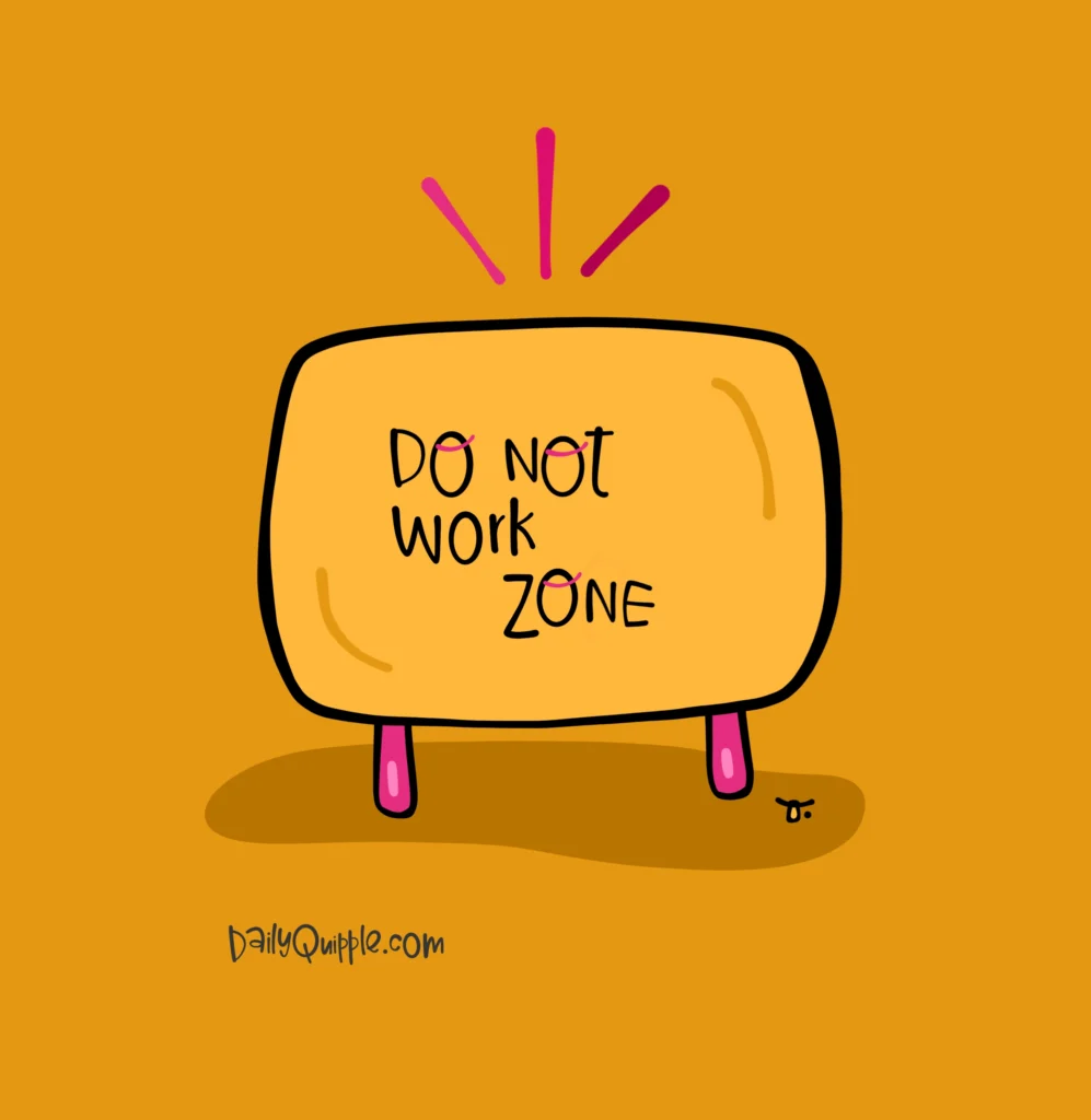 Do Not Work Zone | The Daily Quipple