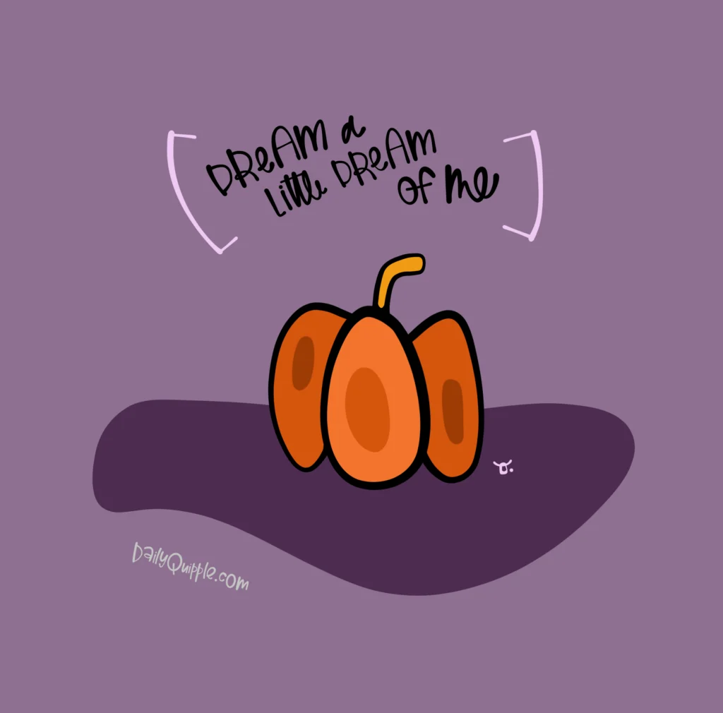 I Dream of Pumpkins | The Daily Quipple
