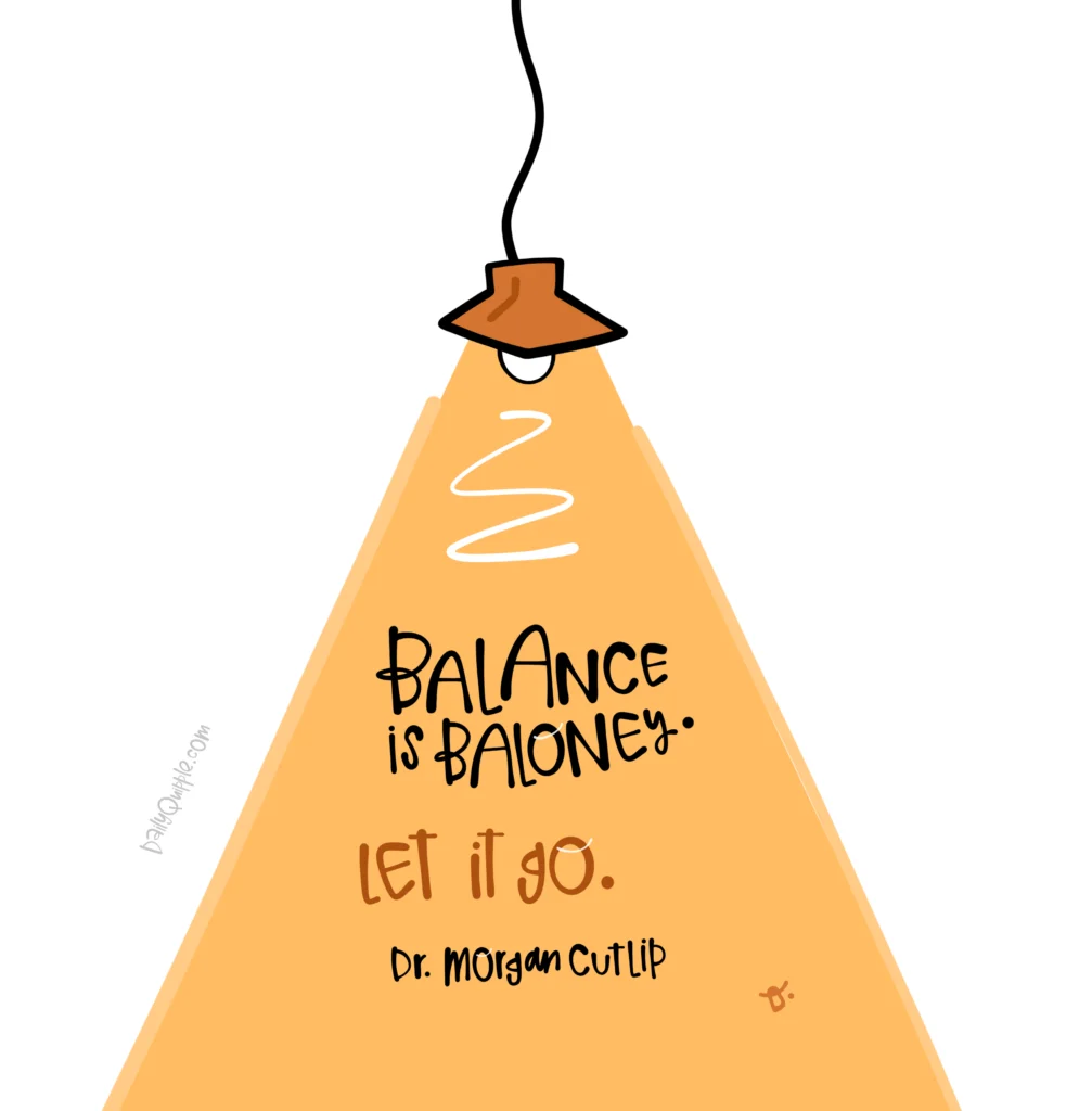 Balance is Baloney | The Daily Quipple