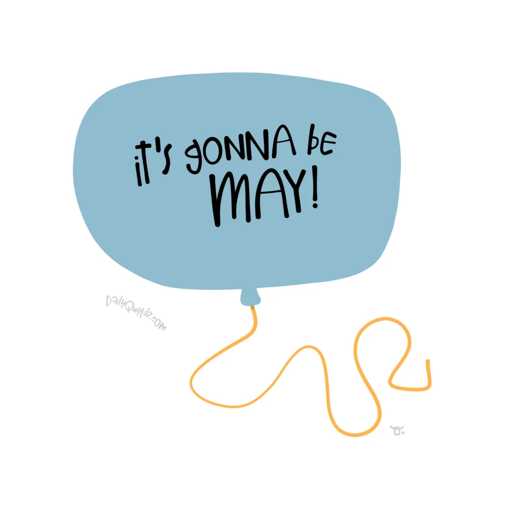 Guess What It’s Gonna Be May | The Daily Quipple
