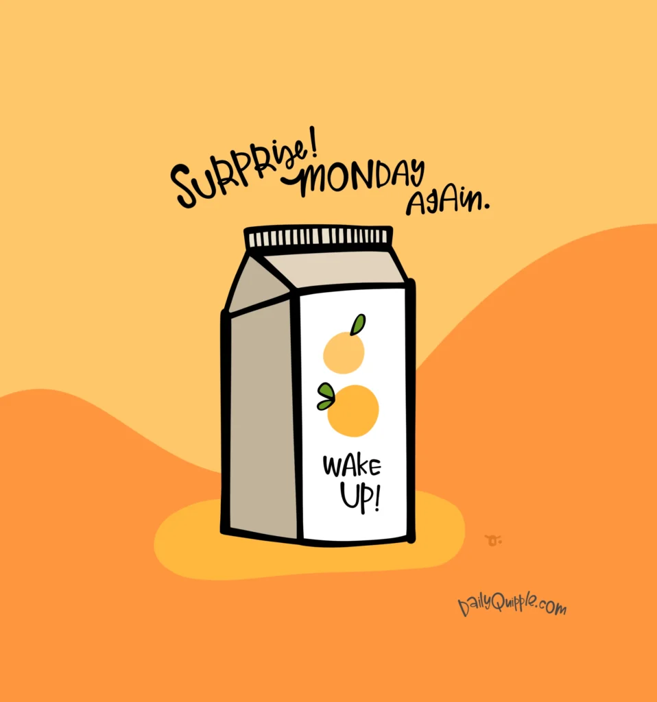 Waking Up to Monday | The Daily Quipple