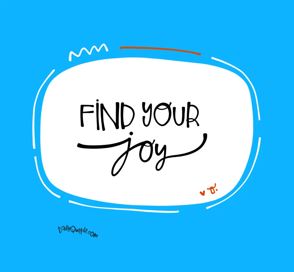 Find Your Joy | The Daily Quipple