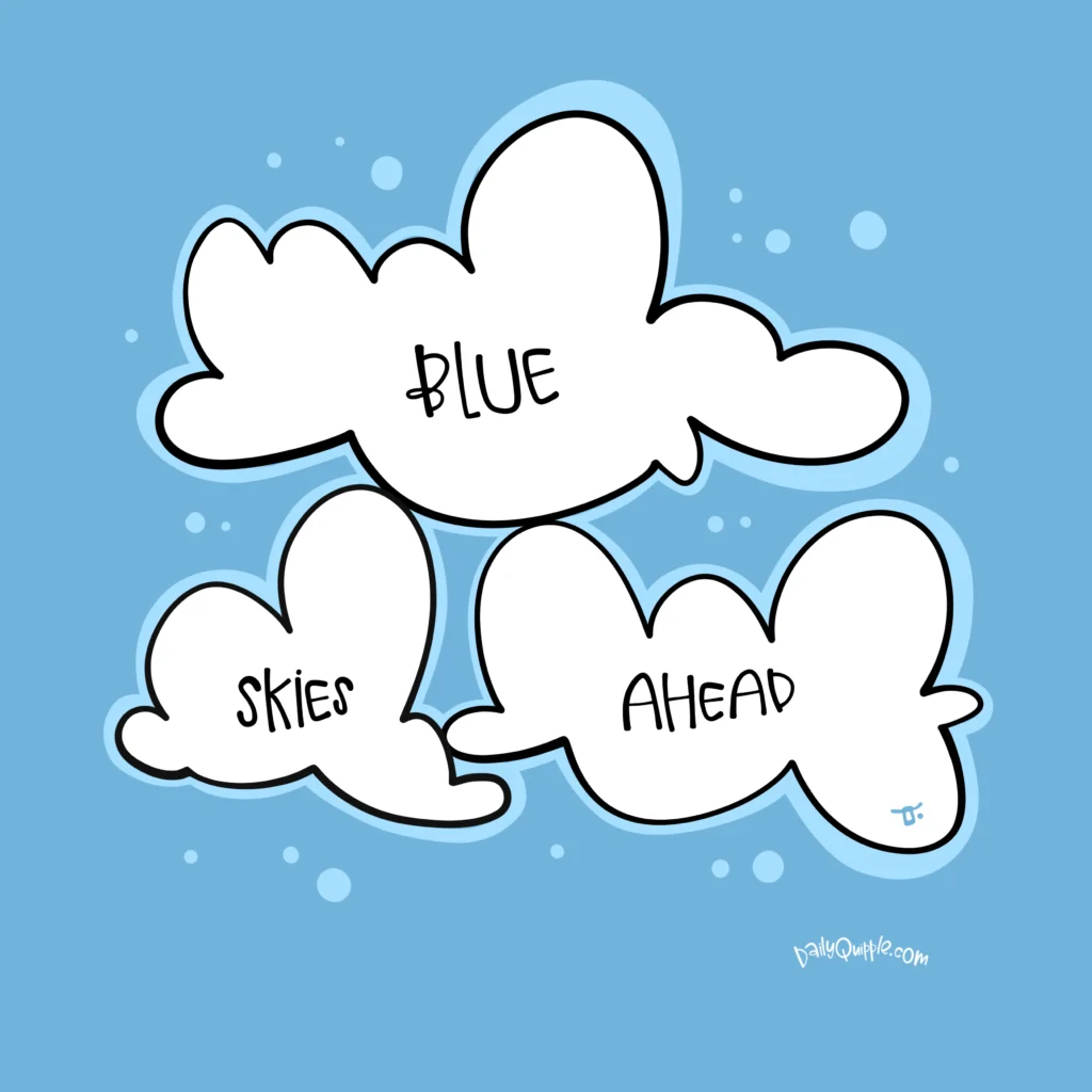 Blue Skies Ahead | The Daily Quipple