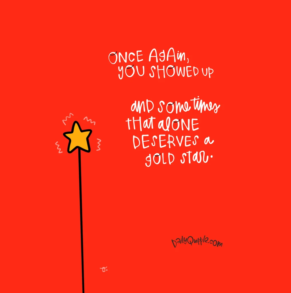 Another Gold Star for Showing Up | The Daily Quipple