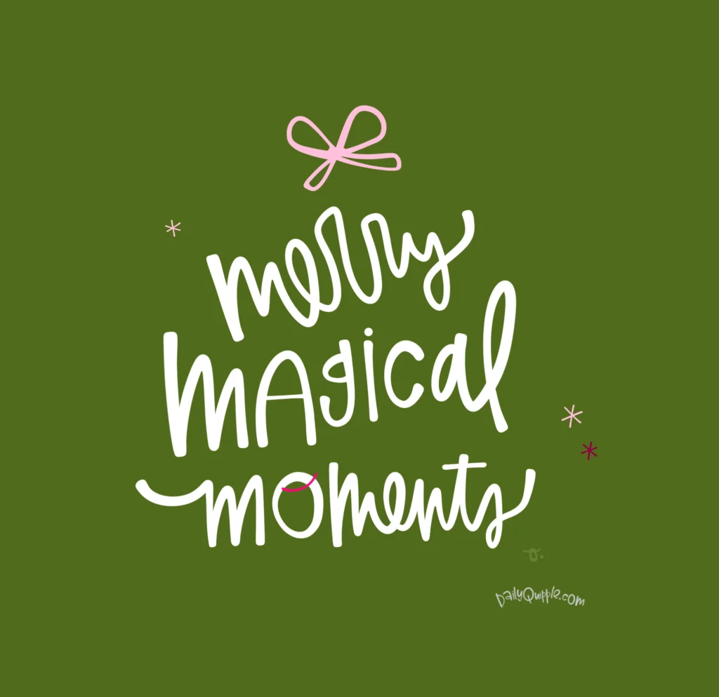 Merry Magical Moments | The Daily Quipple